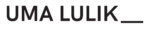 UMA LULIK__